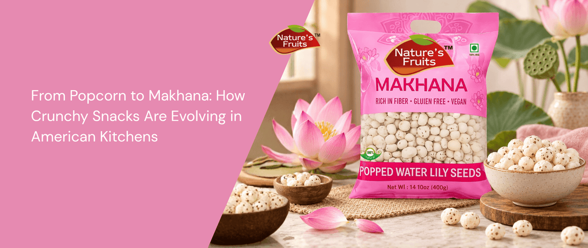 From Popcorn to Makhana: How Crunchy Snacks Are Evolving in American Kitchens