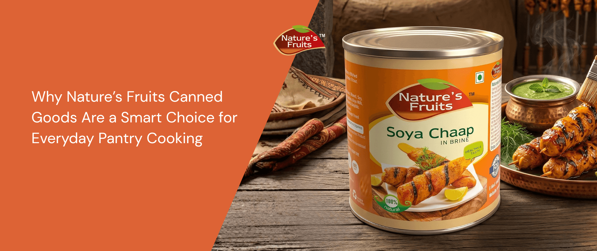 Why Nature’s Fruits Canned Goods Are a Smart Choice for Everyday Pantry Cooking