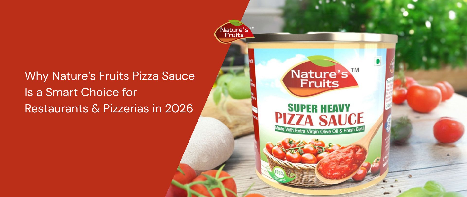 Why Nature’s Fruits Pizza Sauce Is a Smart Choice for Restaurants & Pizzerias in 2026